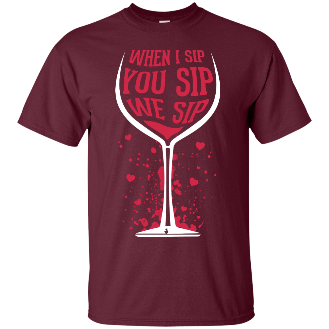 When I Sip You Sip We Sip-T-Shirt & Hoodie-Classic T-Shirt-Maroon