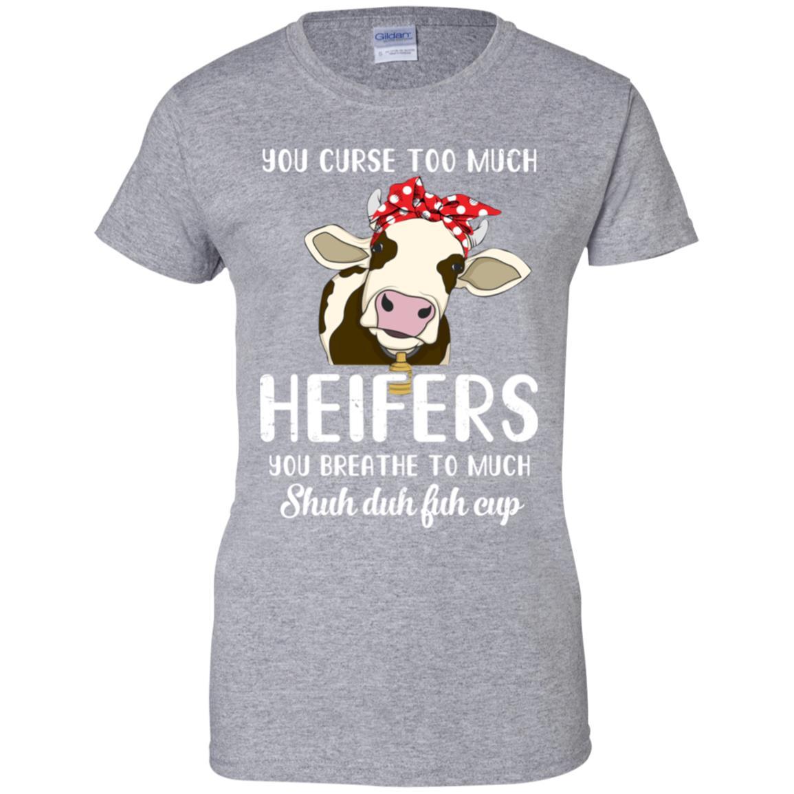 You Curse Too Much Heifer You Breathe Too Much-T-Shirt & Tank Top-Women's T-Shirt-Sport Grey
