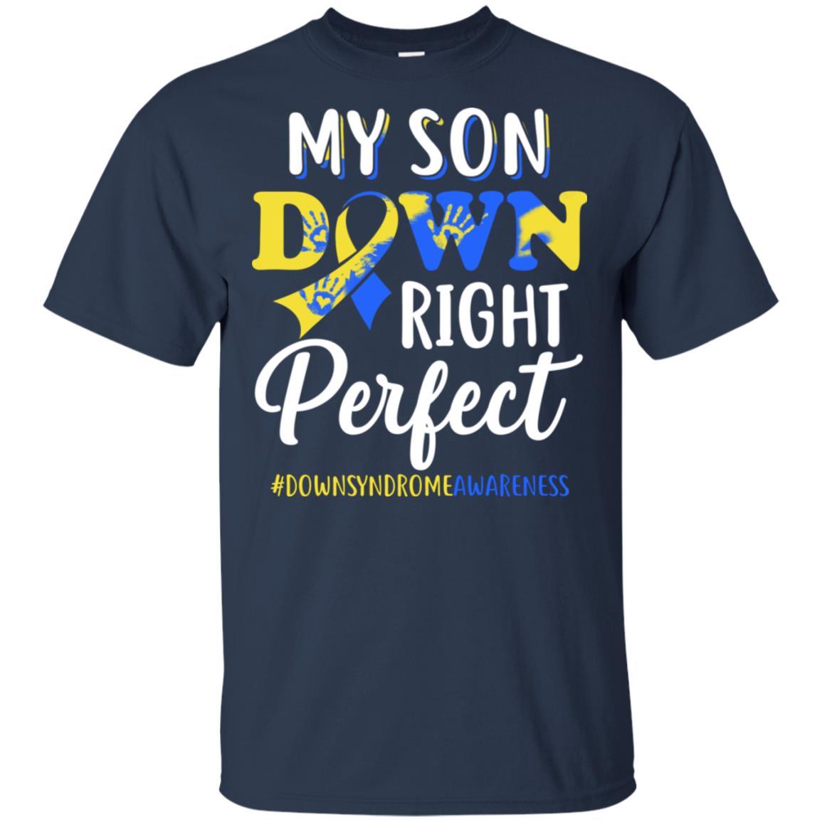 My Son Down Syndrome Awareness Down Right Perfect-T-Shirt & Hoodie-Classic T-Shirt-Navy