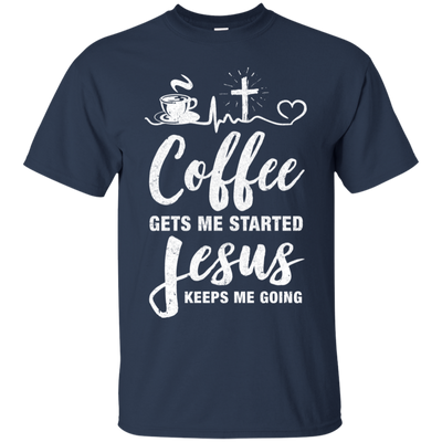 Coffee Gets Me Started Jesus Keeps Me Going-T-Shirt & Hoodie-Classic T-Shirt-Navy