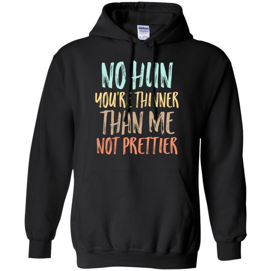 No Hun You're Thinner Than Me Not Prettier Funny-T-Shirt & Tank Top-Pullover Hoodie-Black
