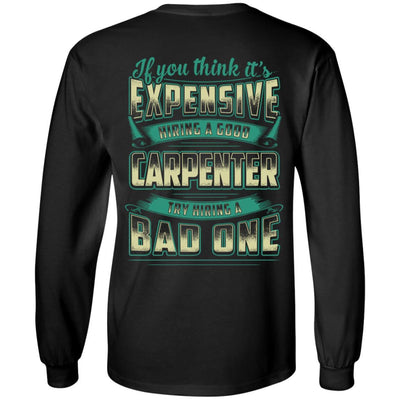 If You Think It's Expensive Hiring A Good Carpenter-T-Shirt & Hoodie-Long Sleeve T-Shirt-Black