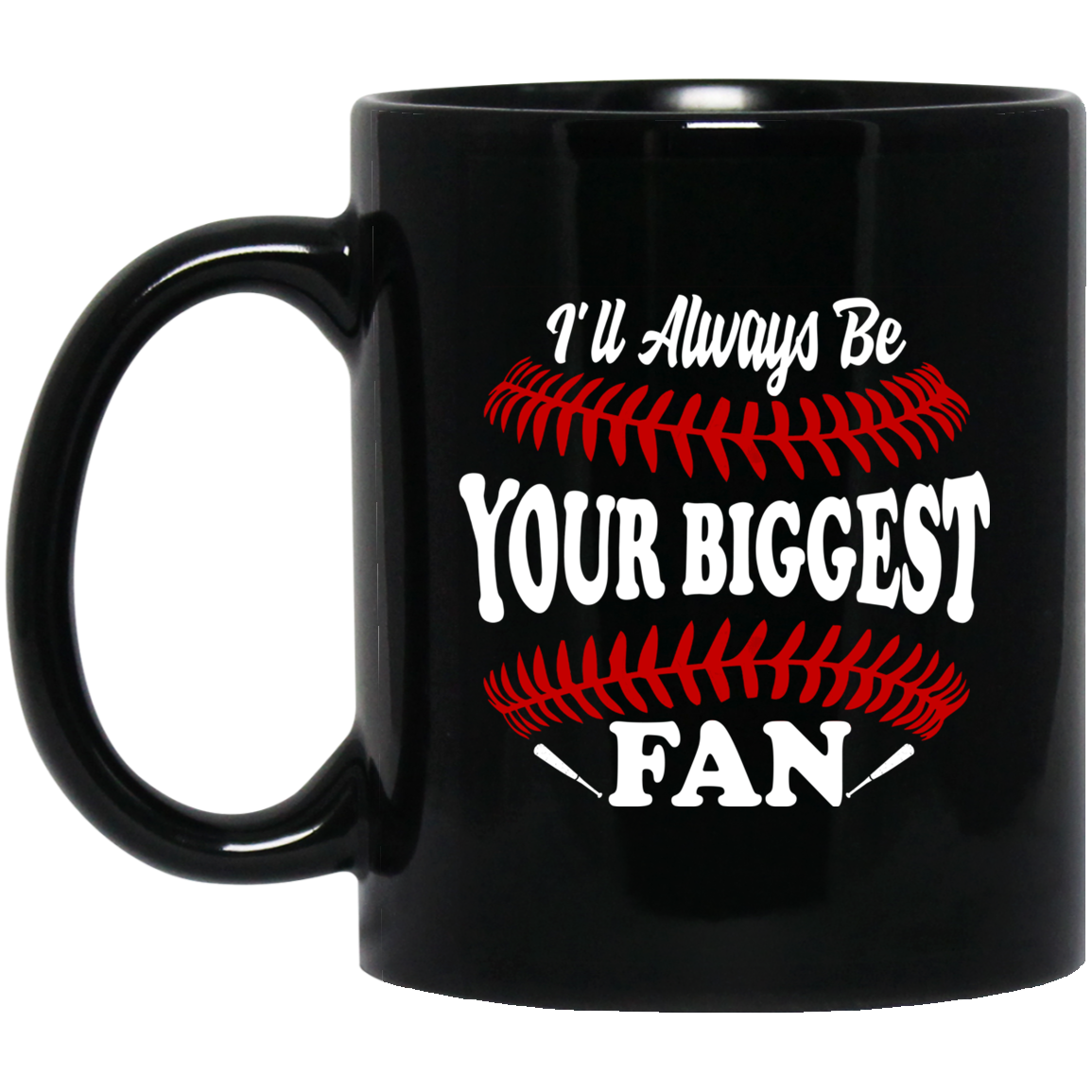 I'll Always Be Your Biggest Fan Baseball Mug-Coffee Mug-BM11OZ 11 oz. Black Mug-Black