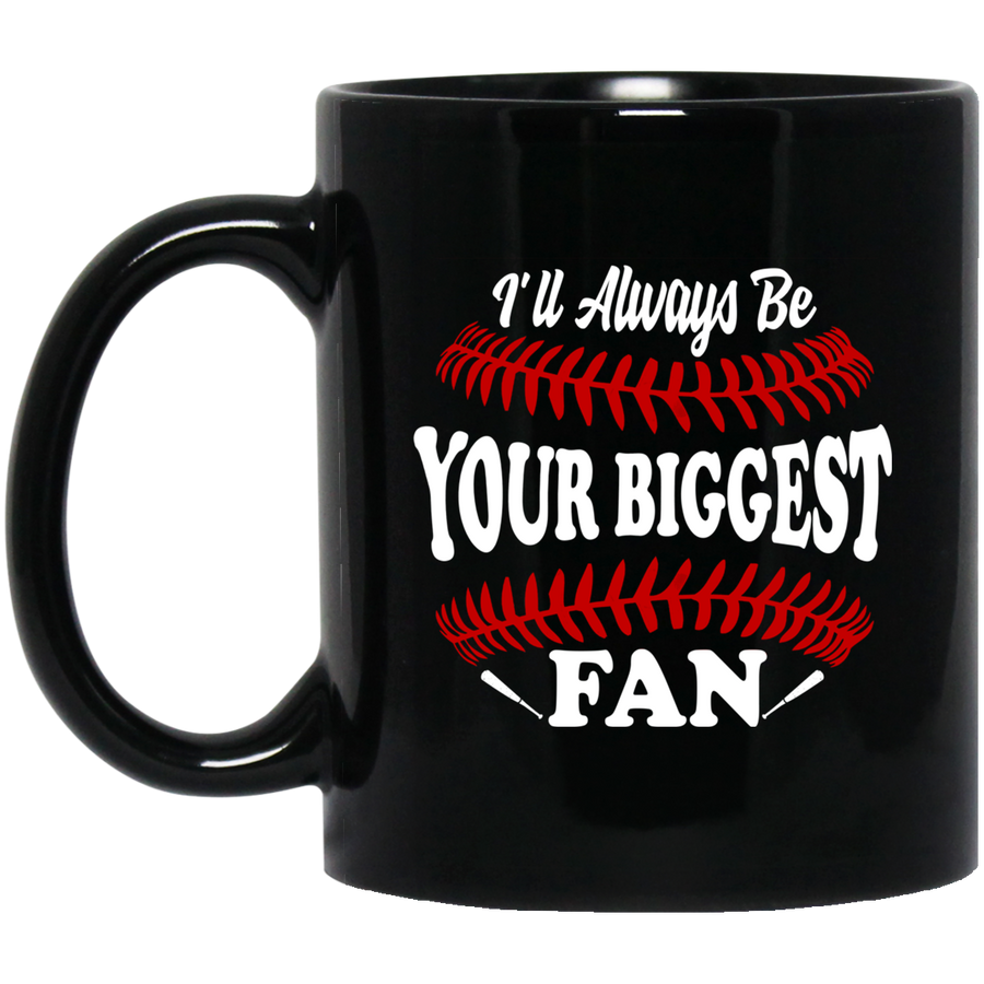 I'll Always Be Your Biggest Fan Baseball Mug-Coffee Mug-BM11OZ 11 oz. Black Mug-Black
