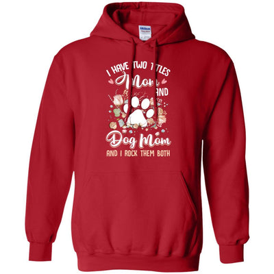 I Have Two Titles Mom And Dog Mom Funny Dog Lover-T-Shirt & Hoodie-Pullover Hoodie-Red