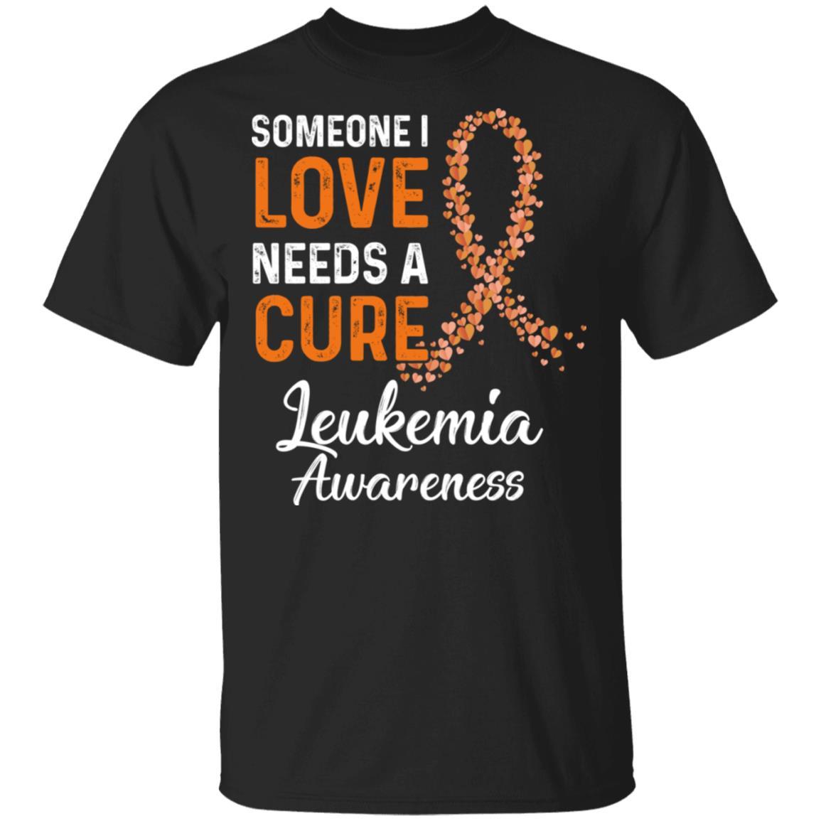 Someone I Love Needs Cure Leukemia Awareness Warrior-T-Shirt & Hoodie-Classic T-Shirt-Black