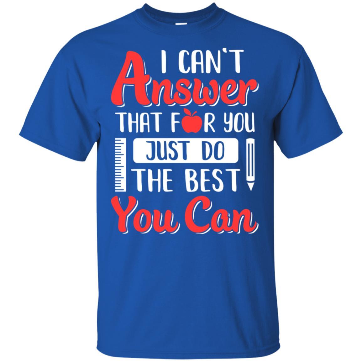 I Can't Answer That For You Just Do The Best You Can Teacher-T-Shirt & Hoodie-Classic T-Shirt-Royal