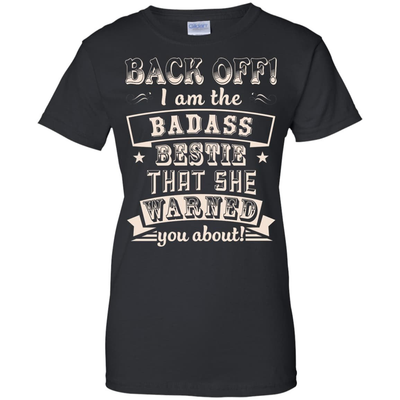 Back Off I'm The Badass Bestie That She Warned You About-T-Shirt & Hoodie-Women's T-Shirt-Black