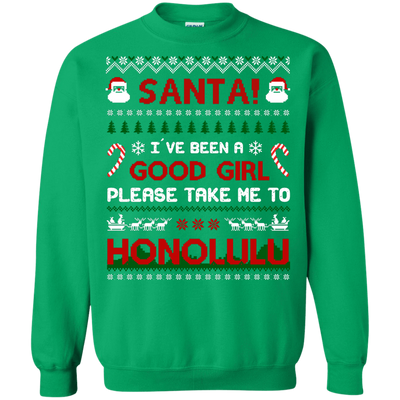 Santa I've Been A Good Girl Please Take Me To Honolulu-T-Shirt & Hoodie-Crewneck Sweatshirt-Irish Green