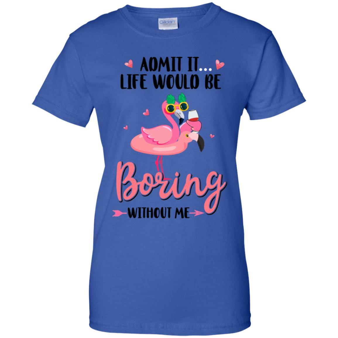 Admit It Life Would Be Boring Without Me Funny Flamingo-T-Shirt & Tank Top-Women's T-Shirt-Royal