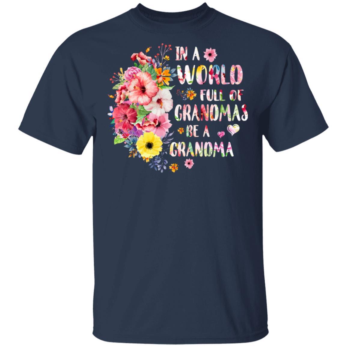 In A World Full Of Grandmas Be A Grandma Gifts Floral Flower-T-Shirt & Hoodie-Classic T-Shirt-Navy