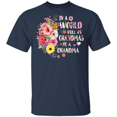 In A World Full Of Grandmas Be A Grandma Gifts Floral Flower-T-Shirt & Hoodie-Classic T-Shirt-Navy