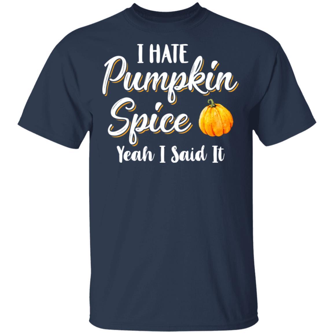 I Hate Pumpkin Spice Yeah I Said It Funny Halloween Fall-T-Shirt & Hoodie-Classic T-Shirt-Navy
