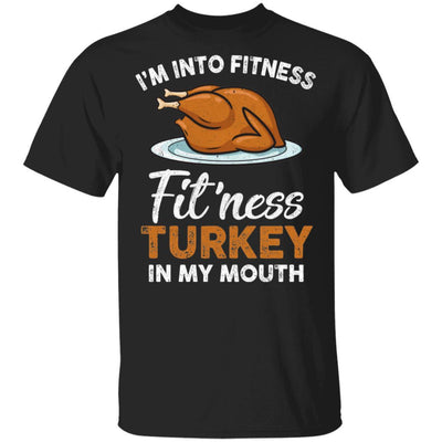 Thanksgiving I'm Into Fitness Fit'ness Turkey In My Mouth-T-Shirt & Tank Top-Classic T-Shirt-Black
