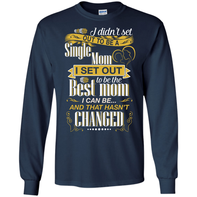 I Didn't Set Out To Be A Single Mom-T-Shirt & Hoodie-Long Sleeve T-Shirt-Navy