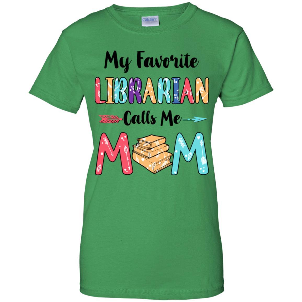 My Favorite Librarian Calls Me Mom Mothers Day Gift-T-Shirt & Hoodie-Women's T-Shirt-Irish Green