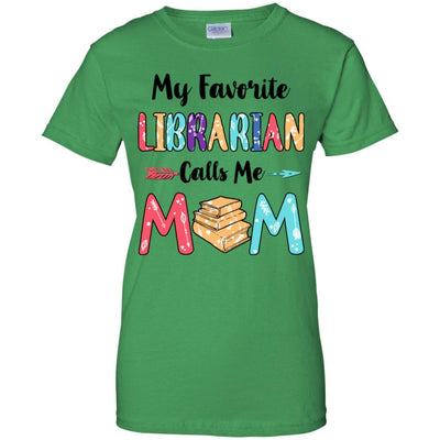 My Favorite Librarian Calls Me Mom Mothers Day Gift-T-Shirt & Hoodie-Women's T-Shirt-Irish Green