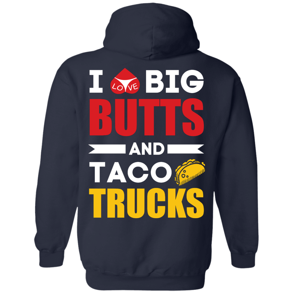 I Love Big Butts And Taco Trucks-T-Shirt & Hoodie-Pullover Hoodie-Navy