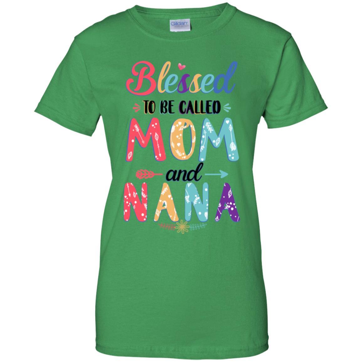 Blessed To Be Called Mom And Nana Mothers Day Gift-T-Shirt & Hoodie-Women's T-Shirt-Irish Green