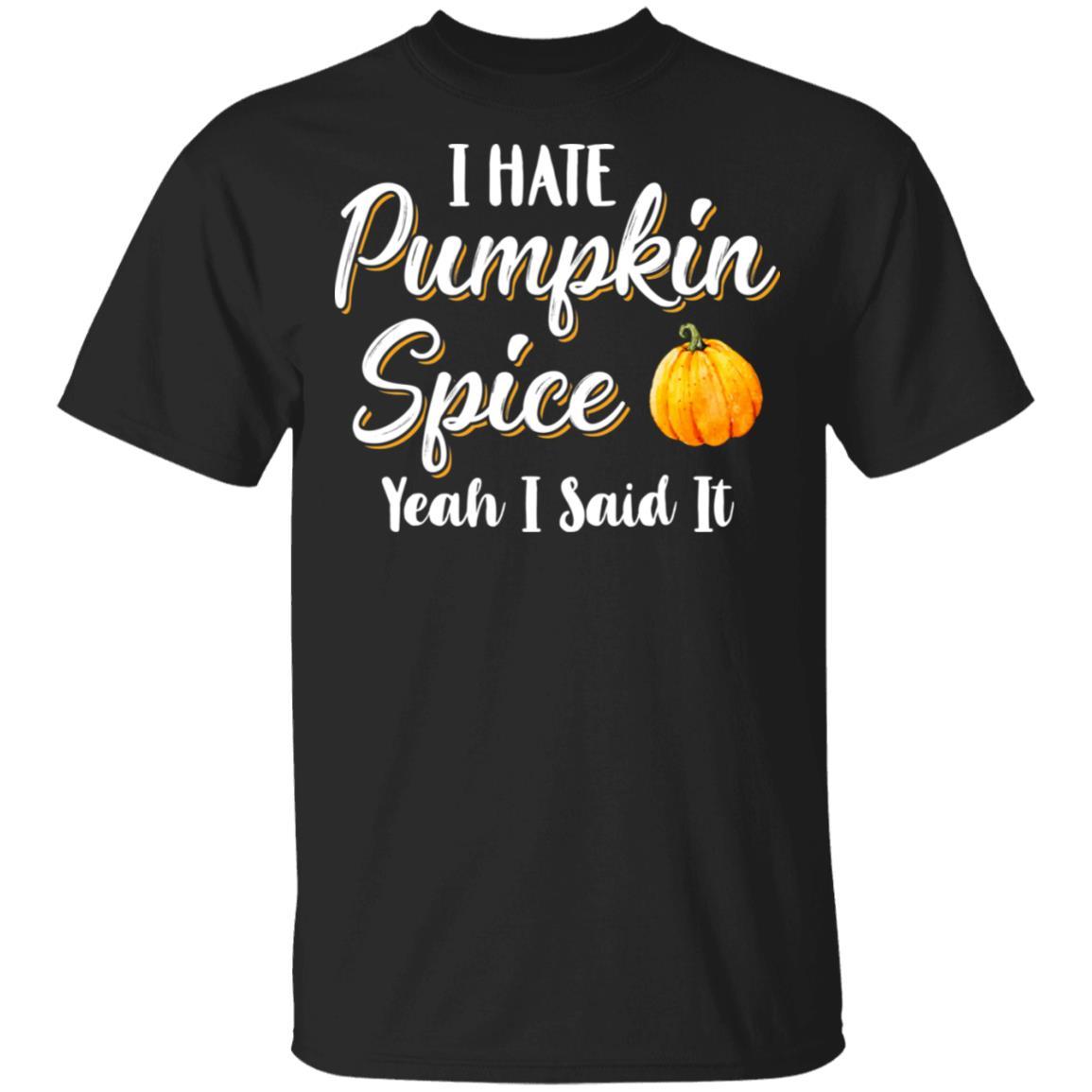 I Hate Pumpkin Spice Yeah I Said It Funny Halloween Fall