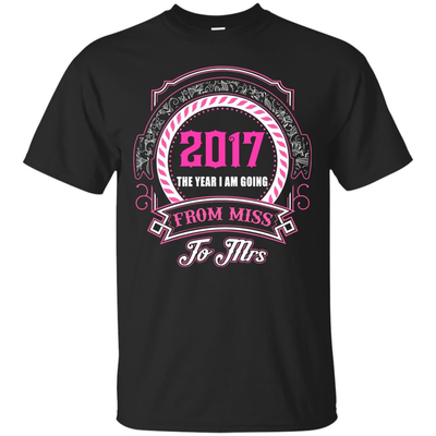 2017 The Year I Am Going From Miss To Mrs-T-Shirt & Hoodie-Classic T-Shirt-Black
