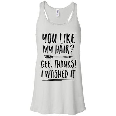 Funny Gifts You Like My Hair Gee Thanks I Washed It-T-Shirt & Tank Top-Women's Flowy Racerback Tank-White
