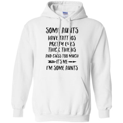 Some Aunts Have Tattoos Pretty Eyes It's Me I'm Some Aunts-T-Shirt & Tank Top-Pullover Hoodie-White
