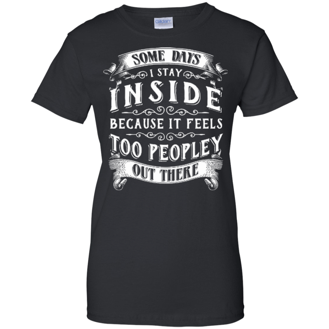 Some Days I Just Stay Inside Because It Feels Too Peopley-T-Shirt & Hoodie-Women's T-Shirt-Black