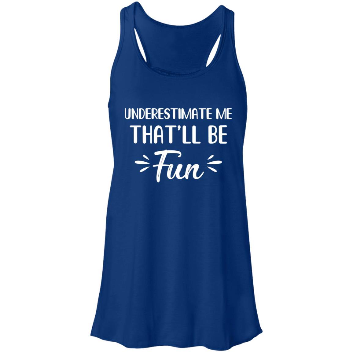 Funny Underestimate Me That'll Be Fun-T-Shirt & Hoodie-Women's Flowy Racerback Tank-True Royal