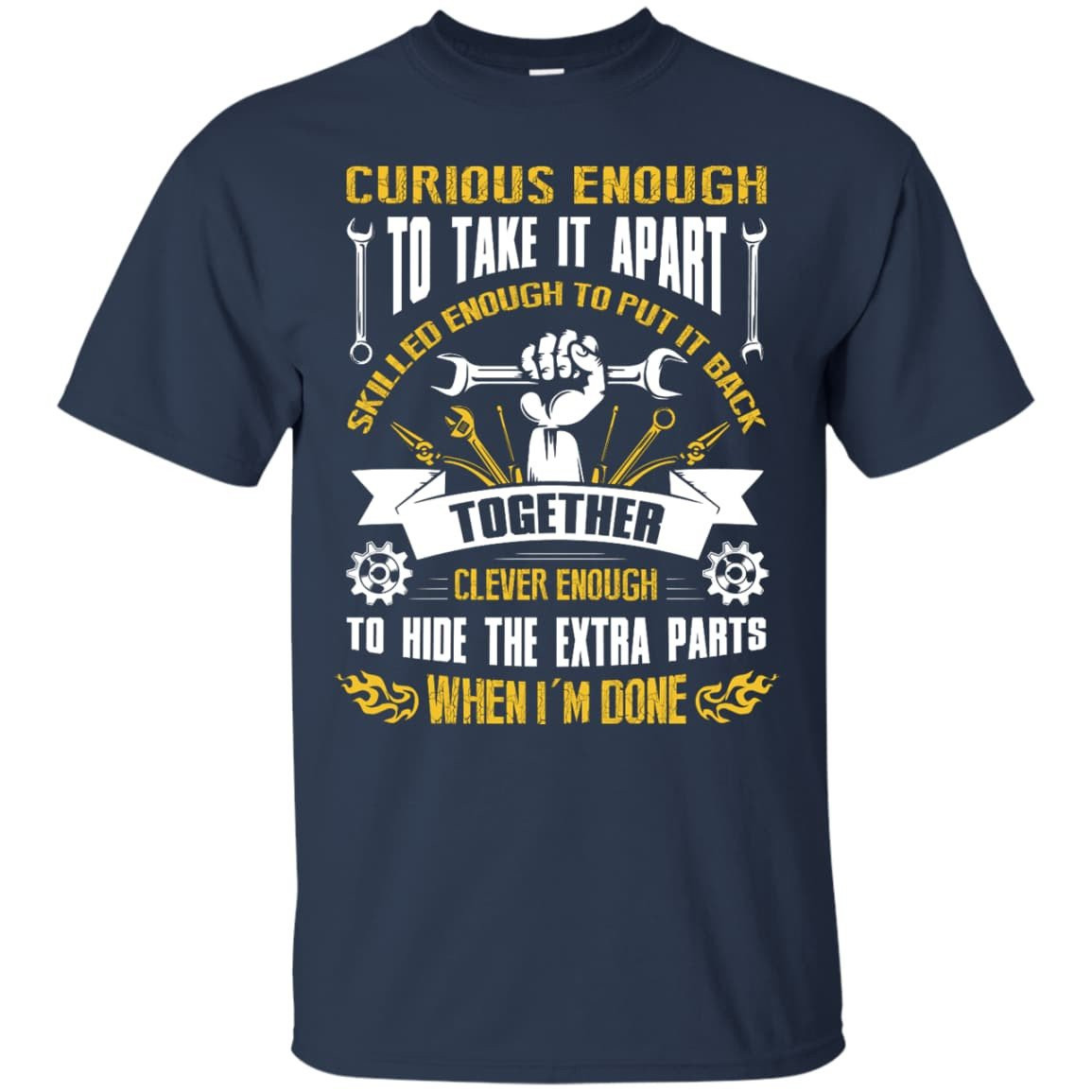 Curious Enough To Take It Apart Skilled Enough-T-Shirt & Hoodie-Classic T-Shirt-Navy