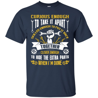 Curious Enough To Take It Apart Skilled Enough-T-Shirt & Hoodie-Classic T-Shirt-Navy