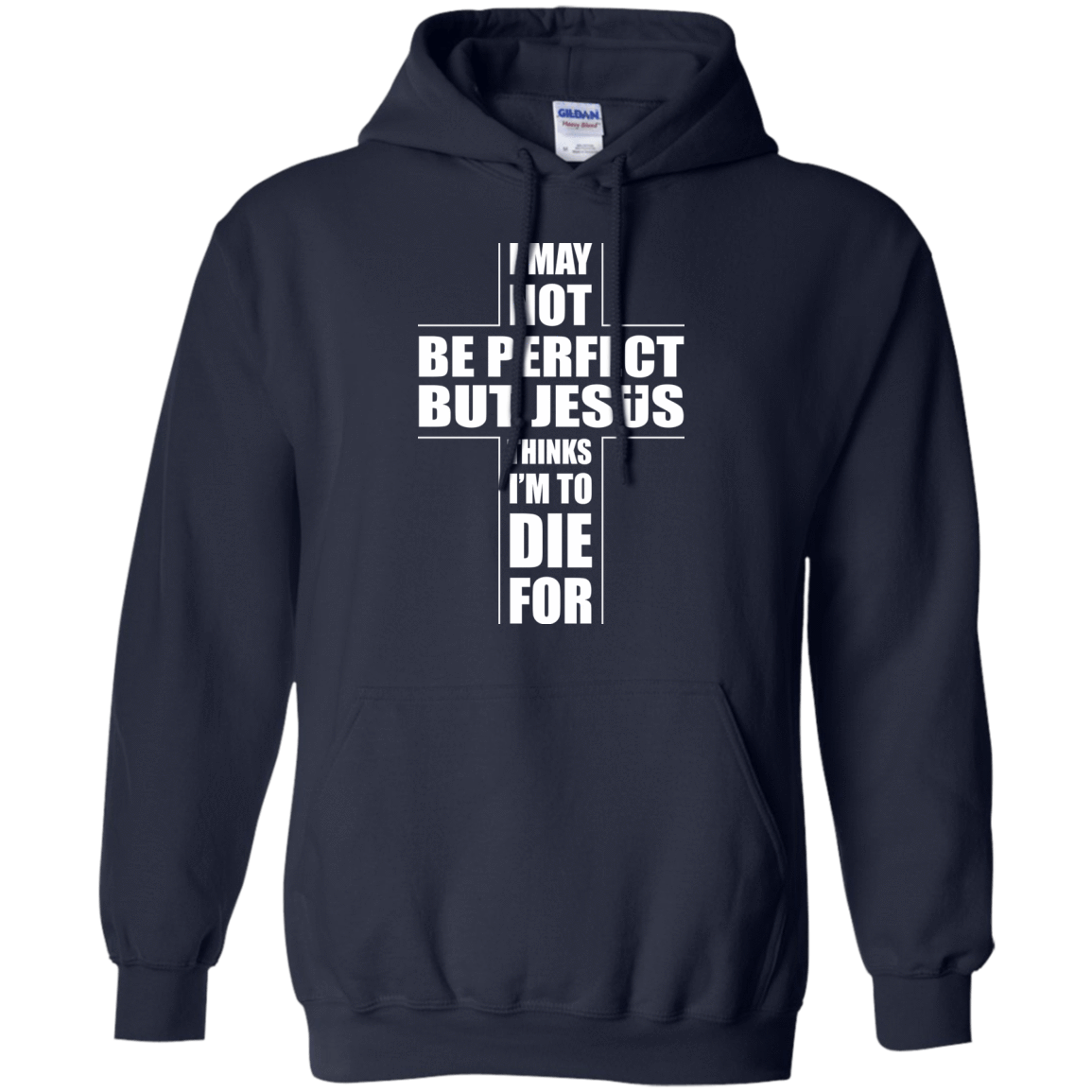 I May Not Be Perfect But Jesus Thinks I'm To Die For-T-Shirt & Hoodie-Pullover Hoodie-Navy