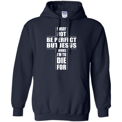 I May Not Be Perfect But Jesus Thinks I'm To Die For-T-Shirt & Hoodie-Pullover Hoodie-Navy