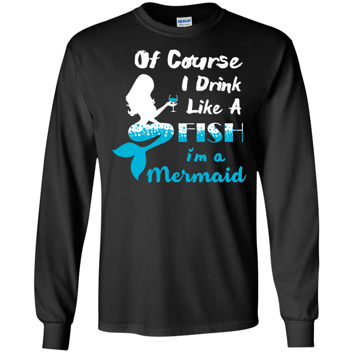 Of Course I Drink Like A Fish I'm Mermaid-T-Shirt & Hoodie-Long Sleeve T-Shirt-Black