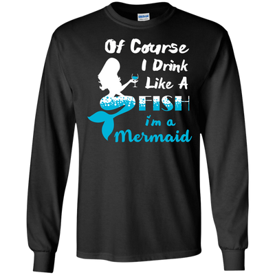 Of Course I Drink Like A Fish I'm Mermaid-T-Shirt & Hoodie-Long Sleeve T-Shirt-Black