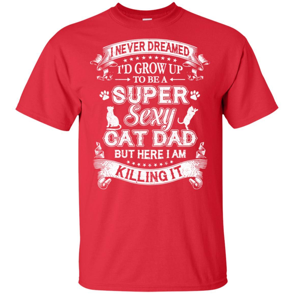 I Never Dreamed I'd Grow Up To Be A Sexy Cat Dad-T-Shirt & Hoodie-Classic T-Shirt-Red