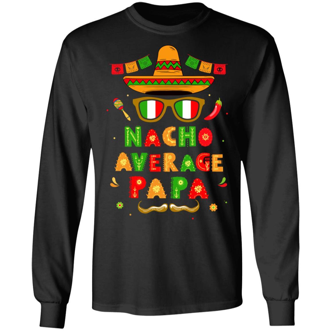 Nacho Average Papa Mexican Cinco De Mayo-T-Shirt & Hoodie-Long Sleeve T-Shirt-Black