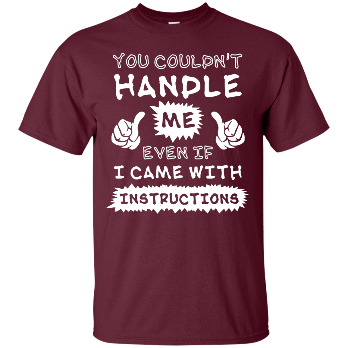 You Couldn't Handle Me Even If I Came With Instructions-T-Shirt & Hoodie-Classic T-Shirt-Maroon
