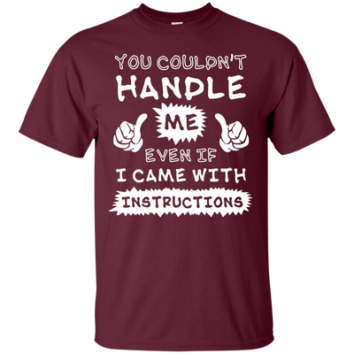 You Couldn't Handle Me Even If I Came With Instructions-T-Shirt & Hoodie-Classic T-Shirt-Maroon