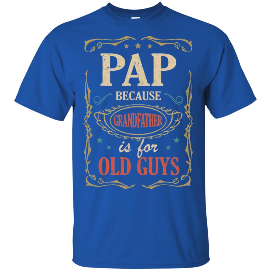Pap Because Grandfather Is For Old Guys Fathers Day Gift-T-Shirt & Hoodie-Classic T-Shirt-Royal