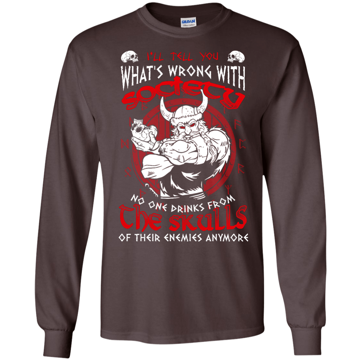 VIKING I'LL TELL YOU What's Wrong With Society-T-Shirt & Hoodie-Long Sleeve T-Shirt-Dark Chocolate