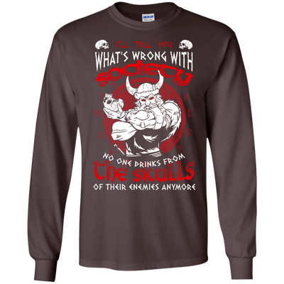 VIKING I'LL TELL YOU What's Wrong With Society-T-Shirt & Hoodie-Long Sleeve T-Shirt-Dark Chocolate