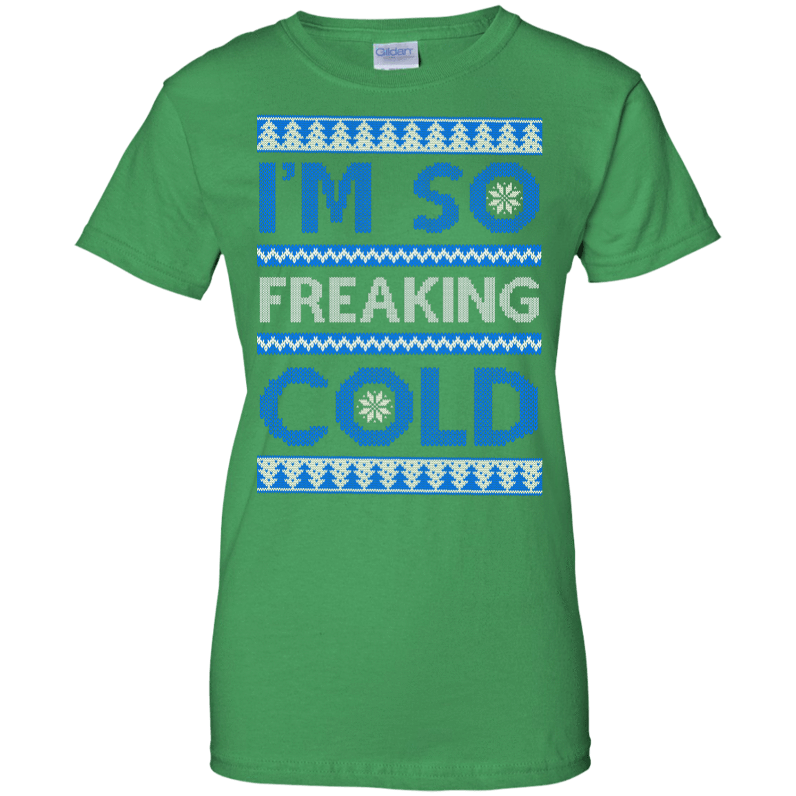 I'm So Freaking Cold-T-Shirt & Hoodie-Women's T-Shirt-Irish Green