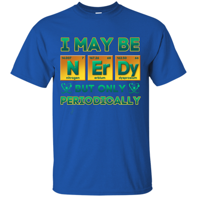 I May Be Nerdy But Only Periodically-T-Shirt & Hoodie-Classic T-Shirt-Royal