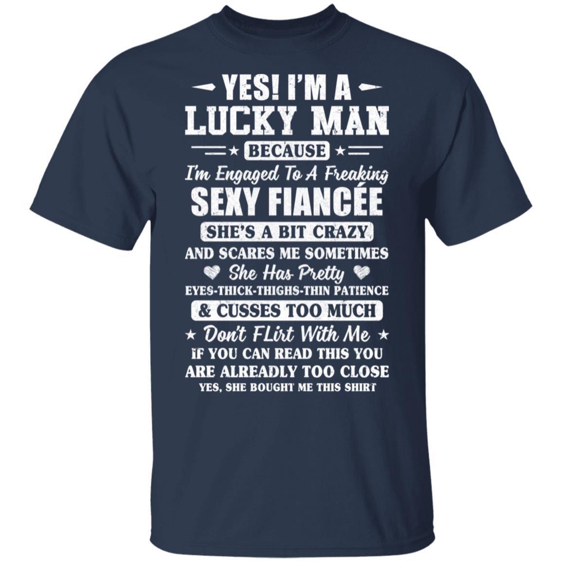 I'm A Lucky Man Because I'm Engaged To A Sexy Fiancee-T-Shirt & Hoodie-Classic T-Shirt-Navy