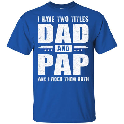 I Have Two Titles Dad And Pap Fathers Day Gift Dad-T-Shirt & Hoodie-Classic T-Shirt-Royal