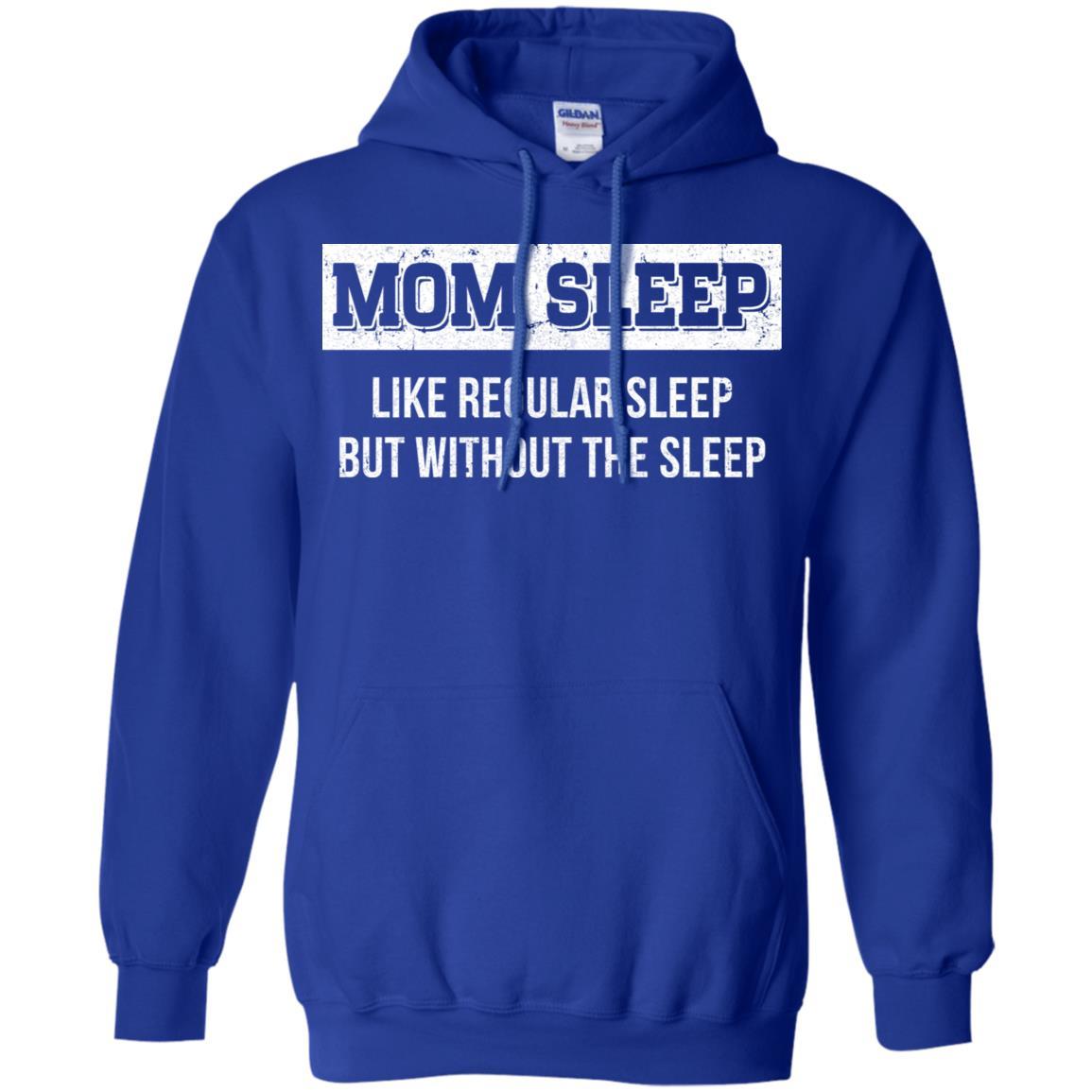 Mom Sleep Like Regular Sleep But Without The Sleep-T-Shirt & Tank Top-Pullover Hoodie-Royal