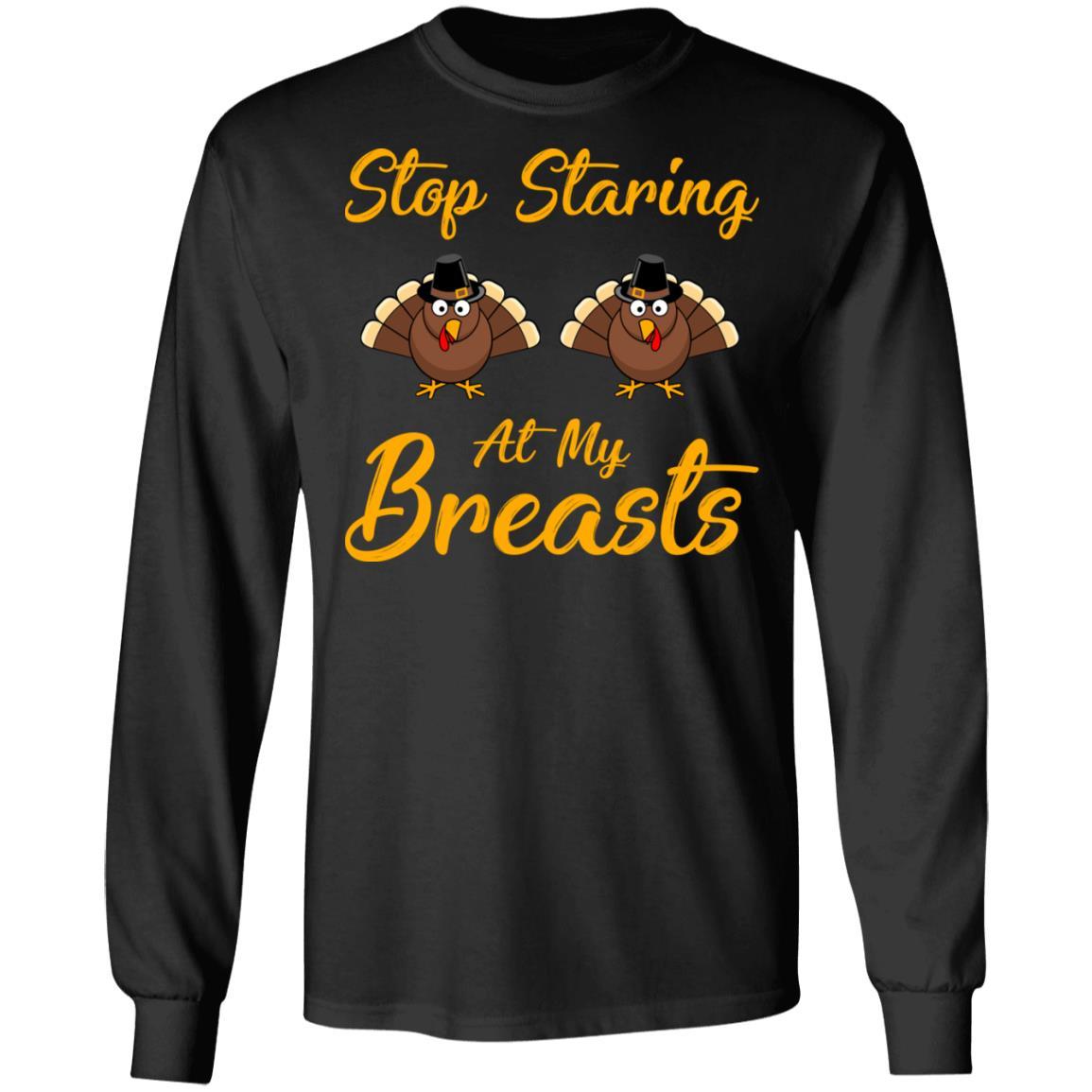 Stop Staring At My Turkey Breasts Funny Thanksgiving-T-Shirt & Hoodie-Long Sleeve T-Shirt-Black