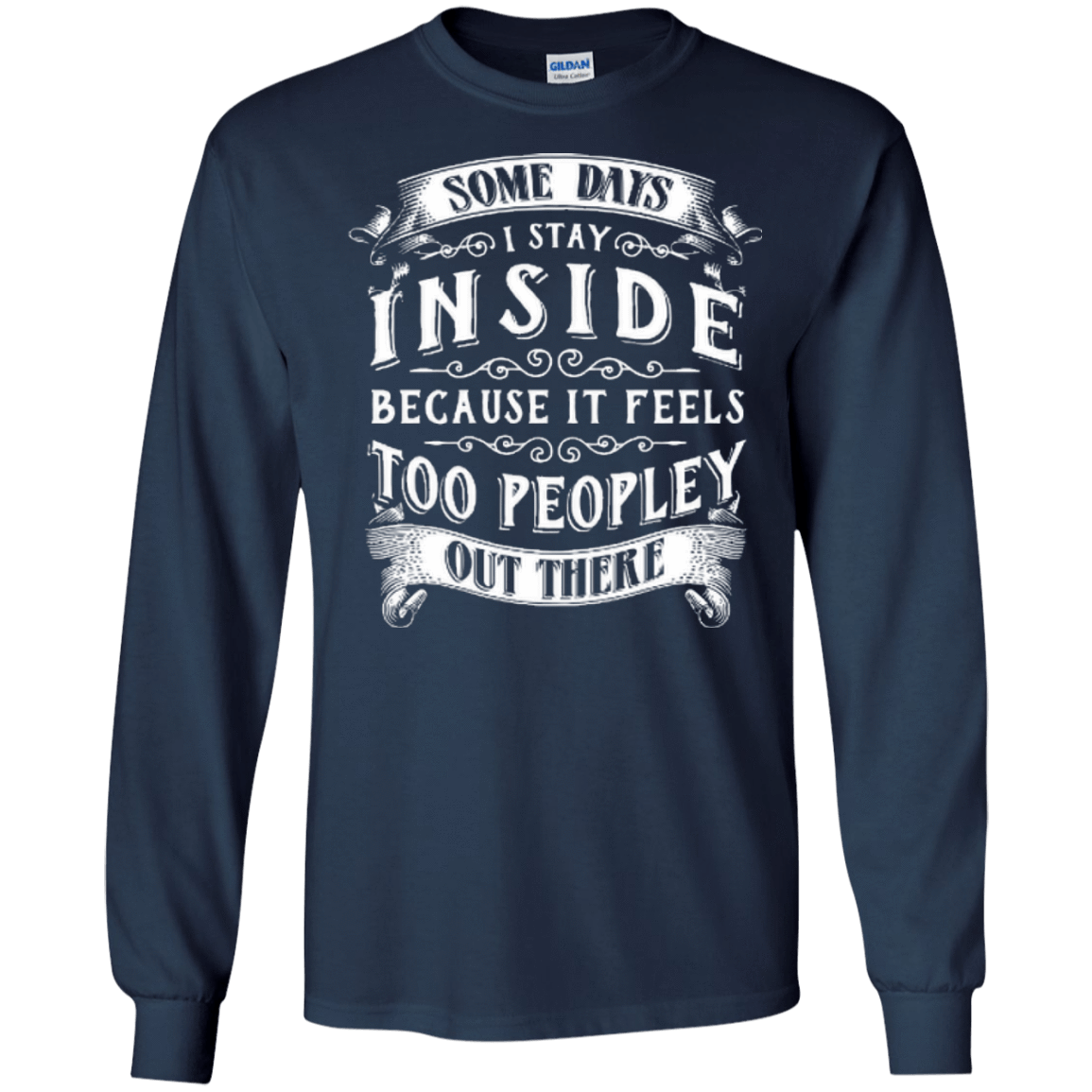 Some Days I Just Stay Inside Because It Feels Too Peopley-T-Shirt & Hoodie-Long Sleeve T-Shirt-Navy