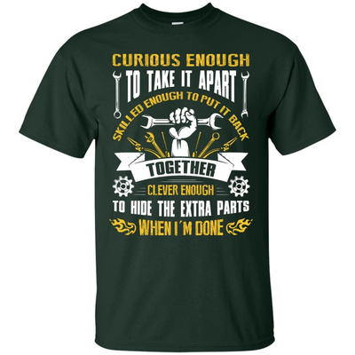 Curious Enough To Take It Apart Skilled Enough-T-Shirt & Hoodie-Classic T-Shirt-Forest Green